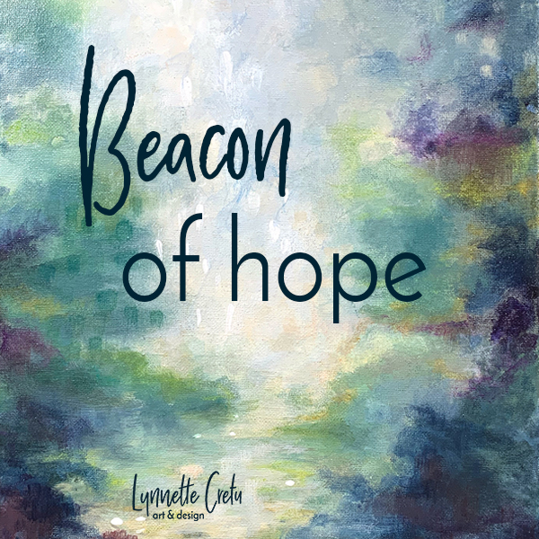 Beacon Of Hope - Lynnette Cretu Art & Design